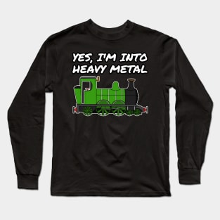 Yes, I'm Into Heavy Metal Steam Train Funny Long Sleeve T-Shirt